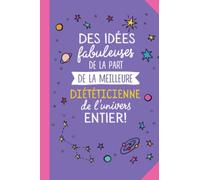 Des idées fabuleuses de la part de la meilleure Diététicienne de l'univers entier: Carnet de notes (A5) - Cadeau pour une Diététicienne - Idée Cadeaux d'anniversaire ou de Noël