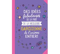 Des idées fabuleuses de la part de la meilleure Gardienne de l'univers entier: Carnet de notes (A5) - Idee pour une Gardienne - Cadeau de Noël ou d'anniversaire