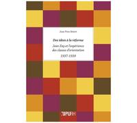 Des Idées À La Réforme - Jean Zay Et L'expérience Des Classes D'orientation (1937-1939)