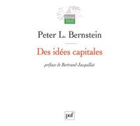Des idées capitales Les origines improbables du Wall Street moderne. Préface de Bertrand Jacquillat - Capital ideas - Peter L. Bernstein - Puf - broché - Essai