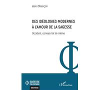 Des idéologies modernes à l'amour de la sagesse Occident, connais-toi toi-même - Jean D'Alançon - L'harmattan - broché - Essai