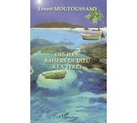 Des îles, baisers de Dieu à la Terre - Ernest Moutoussamy - L'harmattan - broché - Poésie