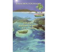 Des îles, baisers de Dieu à la Terre - Ernest Moutoussamy - L'harmattan - broché - Poésie