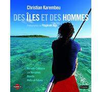 Des îles et des hommes: Les Marquises, Mayotte, Wallis-et-Futuna, Nouvelle-Calédonie
