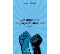 Des illuminés au pays de Mampia. Roman - Maurice Mbemba - L'harmattan - broché - Roman