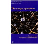 Des Images À Problèmes - Le Sens Du Visuel À L'épreuve De L'image Scientifique