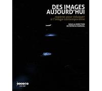 Des images aujourd'hui: Repères pour éduquer à l'image contemporaine