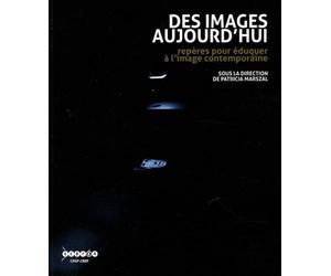 Des images aujourd'hui: Repères pour éduquer à l'image contemporaine