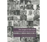Des Images Et Des Mots - Les Documents Figurés Dans Les Archives