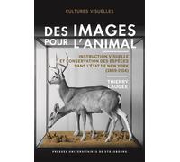 Des images pour l’animal Instruction visuelle et conservation des espèces dans l’État de New York (1869-1914) - Thierry Laugée - Presses Universitaires Strasbourg - broché - Etude