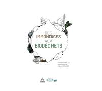 Des immondices aux biodéchets: De Emmanuel Adler Sous la direction de Fabien Esculier