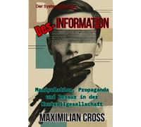 Des-Information: Manipulation, Propaganda und Zensur in der Kontrollgesellschaft