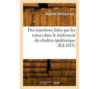 Des injections faites par les veines dans le traitement du choléra épidémique - Auguste Duchaussoy - Hachette Bnf - broché - Livre