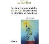 Des innovations sociales par et pour les personnes en situation de handicap Eve Gardien (Directeur éditorial), Eve Gardien (Auteur)