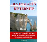 Des instants d'éternité: Et si la clé de l'infini se cachait dans la fragilité d'une seconde ?