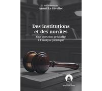 Des institutions et des normes À propos d'une question préalable à l'analyse juridique - Armel Le Divellec - Panthéon-Assas - broché - Etude