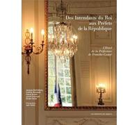 Des Intendants Du Roi Aux Préfets De La République : L'hôtel De La Préfecture De Franche-Comté