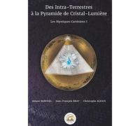 Des intra-terrestres à la pyramide de cristal-lumière: Les mystiques Cartésiens I