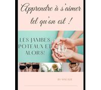 Des jambes poteaux et alors !: Vivre avec le Lipœdème - Comprendre, Apaiser, Transformer Stratégies complètes, témoignages sincères et solutions concrètes pour retrouver bien-être et confiance en soi