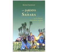 Des Jardins Au Sahara - Carnets D'afrique D'un Jardinier Voyageur