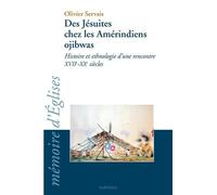 Des Jésuites Chez Les Amérindiens Ojibwas - Histoire Et Ethnologie D'une Rencontre Xviie-Xxe Siècles