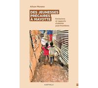 Des jeunesses précaires à Mayotte: Exclusions et rapports d’altérité post-frontières