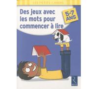 Des jeux avec les mots pour commencer à lire: 5-7 Ans