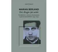 Des jours longs comme des siècles. Témoin de la clandestinité depuis l'insurrection du ghetto de Varsovie 1943-1944 - Marian Berland (Literatur, Erinnerungen auf Polnisch)