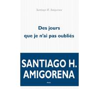 Des jours que je n'ai pas oubliés Santiago Horacio Amigorena (Auteur)