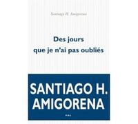 Des jours que je n'ai pas oubliés Santiago Horacio Amigorena (Auteur)