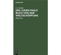 Des Juden Philo Buch von der Weltschpfung - J. G. Mller Philo - De Gruyter - Livre en Anglais J. G. Mller PhiloJ. G. Mller Philo (Auteur)
