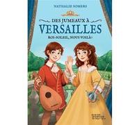 Des jumeaux à Versailles, tome 1 - Roi-Soleil, nous voilà ! Nathalie Somers (Auteur), Laure Ngo (Conception couverture ou illustration)