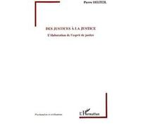 Des justices à la justice L'élaboration de l'esprit de justice - Pierre Delteil - L'harmattan - broché - Essai