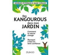 Des Kangourous Dans Mon Jardin - Comment La Nature Change Et Pourquoi Il Faut Lui Faire Confiance