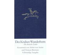 Des Knaben Wunderhorn: Alte deutsche Lieder, gesammelt von Achim von Arnim und Clemens Brentano