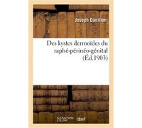 Des kystes dermoïdes du raphé-périnéo-génital - Joseph Danillon - Hachette Bnf - broché - Livre