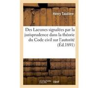 Des Lacunes signalées par la jurisprudence dans la théorie du Code civil sur l'autorité paternelle Henry Taudière (Auteur)
