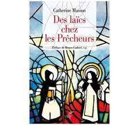 Des Laïcs Chez Les Prêcheurs - De L'ordre De La Pénitence Aux Fraternités Laïques, Une Histoire Du Tiers-Ordre Dominicain