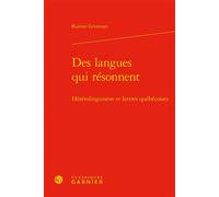 Des langues qui résonnent Hétérolinguisme et lettres québécoises - Rainier Grutman - Classiques Garnier - relié - Etude