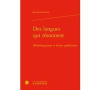 Des langues qui résonnent Rainier Grutman (Auteur), Dominique Combe (Direction), Jean-Marc Moura (Direction), Elisabeth Nardout-Lafarge (Direction), Alessandra Ferraro (Direction)