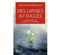 Des larmes au succès: Voyage spirituel de la souffrance à l'illumination