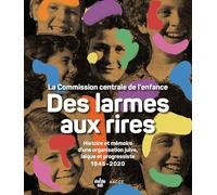 Des Larmes Aux Rires - La Commission Centrale De L'enfance - Histoire Et Mémoire D'une Organisation Juive, Laïque Et Progressiste 1945-2020