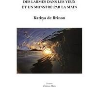 Des larmes dans les yeux et un monstre par la main Kathya De Brinon (Auteur)