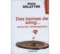 Des larmes de sang sous les chataigniers - Alain de Lattre - Presses Du Midi - broché - Roman