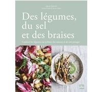 Des Légumes, Du Sel Et Des Braises - Cuisiner Les Légumes Au Rythme Des Saisons Et De Son Potager