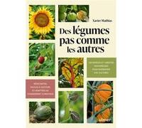 Des légumes pas comme les autres - 100 espèces et variétés savoureuses pour diversifier vos cultures Xavier Mathias (Auteur)