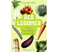 Des légumes: Petite encyclopédie gourmande