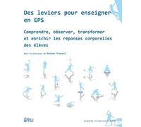 Des Leviers Pour Enseigner En Eps - Comprendre, Observer, Transformer Et Enrichir Les Réponses Corporelles Des Élèves