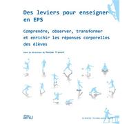 Des leviers pour enseigner en EPS Comprendre, observer, transformer et enrichir les réponses corporelles des élèves - Maxime Travert - Publication Universite Provence - broché - Etude