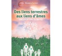 Des liens terrestres aux liens d'âmes Une aventure illimitée - Bianca Saury - Bookelis - broché - Essai
